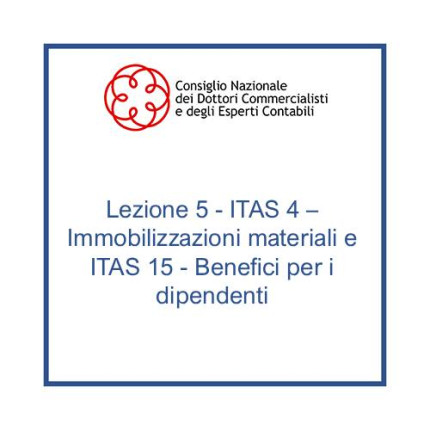 Lezione 5 - ITAS 4 - Immobilizzazioni materiali e ITAS 15 - Benefici per i dipendenti
