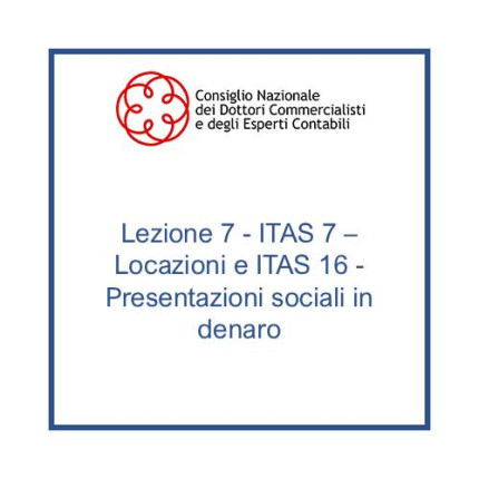 Lezione 7 - ITAS 7 - Locazioni e ITAS 16 - Presentazioni sociali in denaro