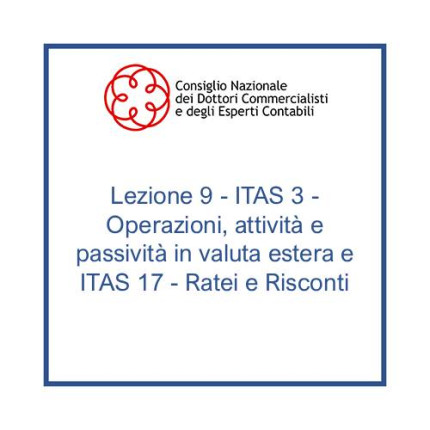 Lezione 9 - ITAS 3 - Operazioni, attività e passività in valuta estera e ITAS 17 - Ratei e Risconti