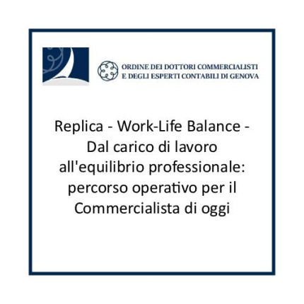 Replica - Work-Life Balance - Dal carico di lavoro all'equilibrio professionale: percorso operativo per il Commercialista di oggi