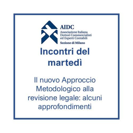 IDM del 06/10/2026 - Il nuovo Approccio Metodologico alla revisione legale: alcuni approfondimenti