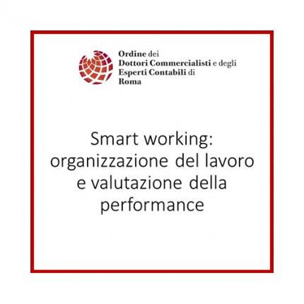 Smart working: Organizzazione del lavoro e valutazione della performance Smart working: Organizzazione del lavoro e valutazione della performance