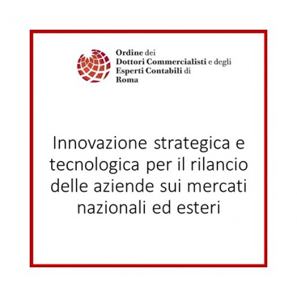 Innovazione strategica e tecnologica per il rilancio delle aziende sui mercati nazionali ed esteri Innovazione strategica e tecnologica per il rilancio delle aziende sui mercati nazionali ed esteri