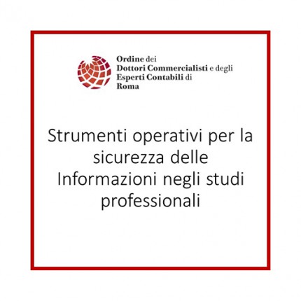 Strumenti operativi per la sicurezza delle Informazioni negli studi professionali Strumenti operativi per la sicurezza delle Informazioni negli studi professionali