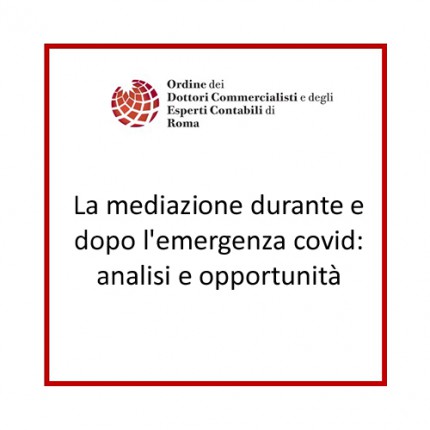 La mediazione durante e dopo l'emergenza covid: analisi e opportunità La mediazione durante e dopo l'emergenza covid: analisi e opportunità