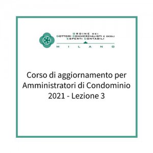 Corso di aggiornamento per Amministratori di Condominio 2021 - Lezione 3