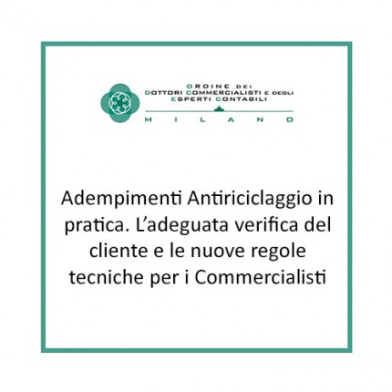 Adempimenti Antiriciclaggio in pratica. L’adeguata verifica del cliente e le nuove regole tecniche per i Commercialisti Adempimenti Antiriciclaggio in pratica. L’adeguata verifica del cliente e le nuove regole tecniche per i Commercialisti