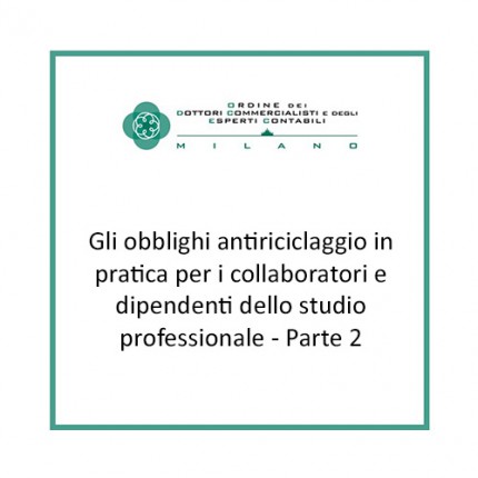 Gli obblighi antiriciclaggio in pratica per i collaboratori e dipendenti dello studio professionale - Parte 2 Gli obblighi antiriciclaggio in pratica per i collaboratori e dipendenti dello studio professionale - Parte 2