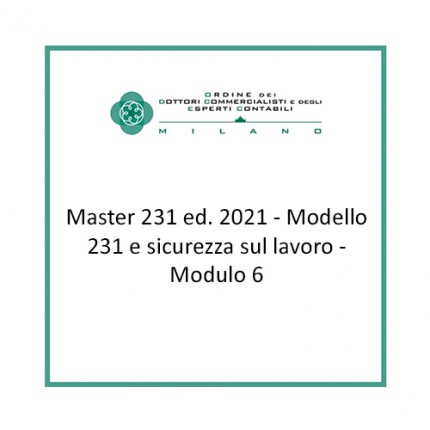 Master 231 ed. 2021 - Modello 231 e sicurezza sul lavoro - Modulo 6 Master 231 ed. 2021 - Modello 231 e sicurezza sul lavoro - Modulo 6