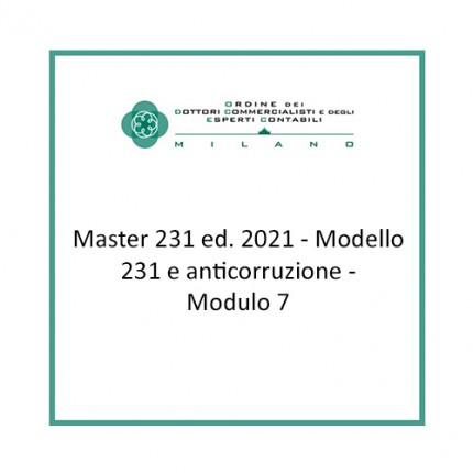 Master 231 ed. 2021 - Modello 231 e anticorruzione - Modulo 7 Master 231 ed. 2021 - Modello 231 e anticorruzione - Modulo 7