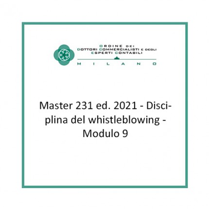 Master 231 ed. 2021 - Disciplina del whistleblowing - Modulo 9 Master 231 ed. 2021 - Disciplina del whistleblowing - Modulo 9