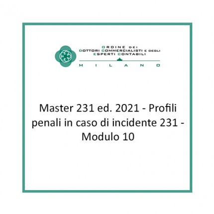 Master 231 ed. 2021 - Profili penali in caso di incidente 231 - Modulo 10