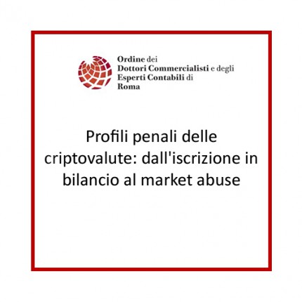 Profili penali delle criptovalute: dall'iscrizione in bilancio al market abuse Profili penali delle criptovalute: dall'iscrizione in bilancio al market abuse