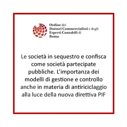 Le società in sequestro e confisca come società partecipate pubbliche. L’importanza dei modelli di gestione e controllo anche in materia di antiriciclaggio alla luce della nuova direttiva PIF Le società in sequestro e confisca come società partecipate pubbliche. L’importanza dei modelli di gestione e controllo anche in materia di antiriciclaggio alla luce della nuova direttiva PIF