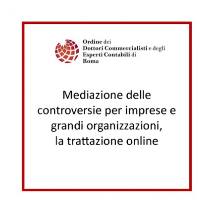 Mediazione delle controversie per imprese e grandi organizzazioni, la trattazione online Mediazione delle controversie per imprese e grandi organizzazioni, la trattazione online