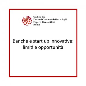 Banche e start up innovative: limiti e opportunità