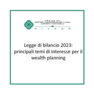 Legge di bilancio 2023: principali temi di interesse per il wealth planning