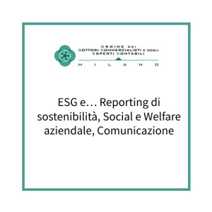 ESG e… Reporting di sostenibilità, Social e Welfare aziendale, Comunicazione