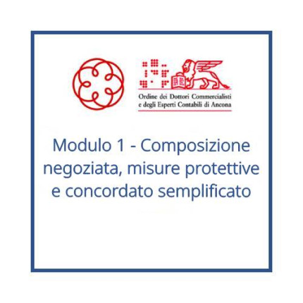 Modulo 1 - Composizione negoziata, misure protettive e concordato semplificato