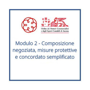 Modulo 2 - Composizione negoziata, misure protettive e concordato semplificato