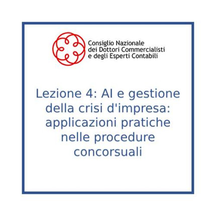 Lezione 4: AI e gestione della crisi d'impresa: applicazioni pratiche nelle procedure concorsuali