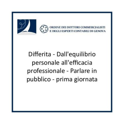 Differita - Dall'equilibrio personale all'efficacia professionale - Parlare in pubblico - prima giornata