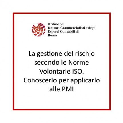 La gestione del rischio secondo le Norme Volontarie ISO. Conoscerlo per applicarlo alle PMI La gestione del rischio secondo le Norme Volontarie ISO. Conoscerlo per applicarlo alle PMI