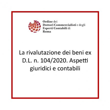 La rivalutazione dei beni ex D.L. n. 104/2020. Aspetti giuridici e contabili La rivalutazione dei beni ex D.L. n. 104/2020. Aspetti giuridici e contabili