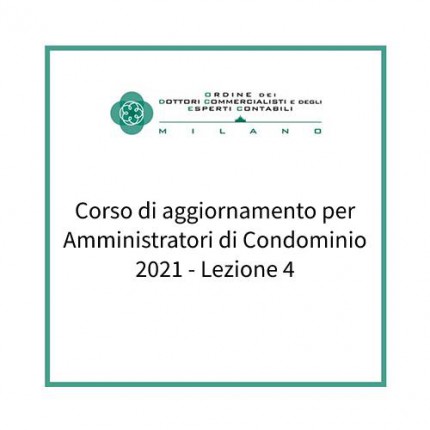 Corso di aggiornamento per Amministratori di Condominio 2021 - Lezione 4