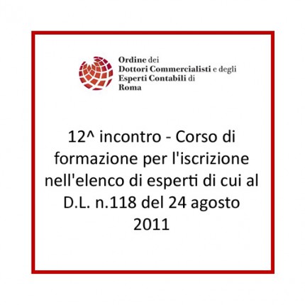 12^ incontro ed. 2023 - La composizione negoziata per la soluzione della crisi d’impresa di cui al Decreto Legge n. 118/2021 12^ incontro ed. 2023 - La composizione negoziata per la soluzione della crisi d’impresa di cui al Decreto Legge n. 118/2021