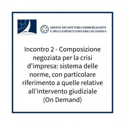 Incontro 2 - Composizione negoziata per la crisi d'impresa: sistema delle norme, con particolare riferimento a quelle relative all'intervento giudiziale (On Demand) Incontro 2 - Composizione negoziata per la crisi d'impresa: sistema delle norme, con particolare riferimento a quelle relative all'intervento giudiziale (On Demand)