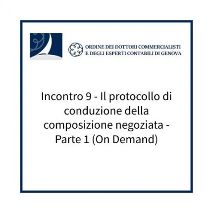 Incontro 9 - Il protocollo di conduzione della composizione negoziata - Parte 1 (On Demand)