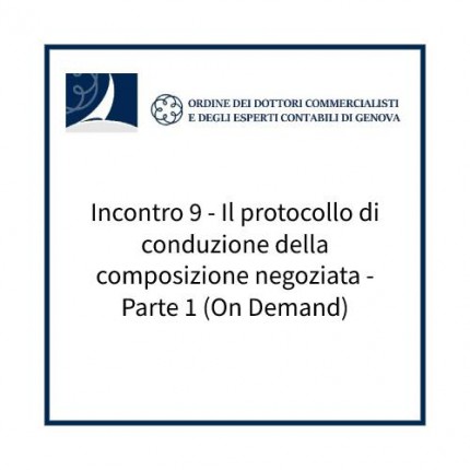 Incontro 9 - Il protocollo di conduzione della composizione negoziata - Parte 1 (On Demand) Incontro 9 - Il protocollo di conduzione della composizione negoziata - Parte 1 (On Demand)