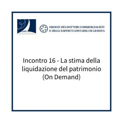 Incontro 16 - La stima della liquidazione del patrimonio (On Demand) Incontro 16 - La stima della liquidazione del patrimonio (On Demand)