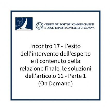 Incontro 17 - L'esito dell'intervento dell'esperto e il contenuto della relazione finale: le soluzioni dell'articolo 11 - Parte 1 (On Demand) Incontro 17 - L'esito dell'intervento dell'esperto e il contenuto della relazione finale: le soluzioni dell'articolo 11 - Parte 1 (On Demand)