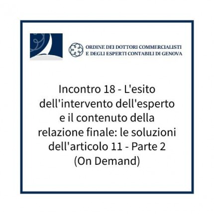 Incontro 18 - L'esito dell'intervento dell'esperto e il contenuto della relazione finale: le soluzioni dell'articolo 11 - Parte 2 (On Demand)