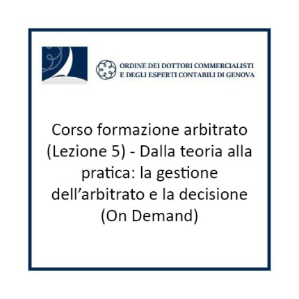 Corso formazione arbitrato (Lezione 5) - Dalla teoria alla pratica: la gestione dell’arbitrato e la decisione (On Demand) Corso formazione arbitrato (Lezione 5) - Dalla teoria alla pratica: la gestione dell’arbitrato e la decisione (On Demand)