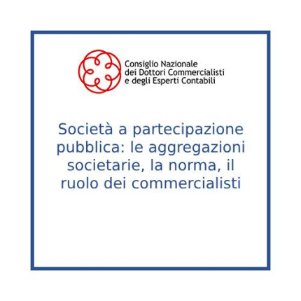 Società a partecipazione pubblica: le aggregazioni societarie, la norma, il ruolo dei commercialisti