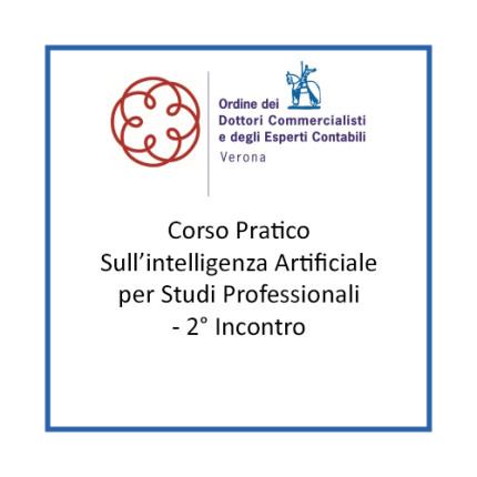 Corso Pratico sull’intelligenza Artificiale per Studi Professionali - 2° Incontro Corso Pratico sull’intelligenza Artificiale per Studi Professionali - 2° Incontro