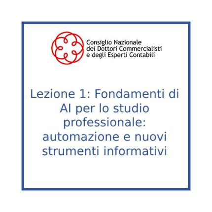 Lezione 1: Fondamenti di AI per lo studio professionale: automazione e nuovi strumenti informativi Lezione 1: Fondamenti di AI per lo studio professionale: automazione e nuovi strumenti informativi