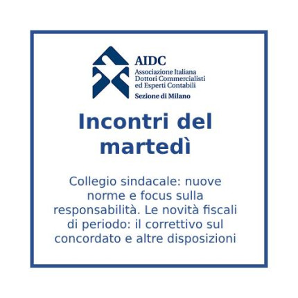 IDM del 13/05/2025 - Collegio sindacale: nuove norme e focus sulla responsabilità. Le novità fiscali di periodo: il correttivo sul concordato e altre disposizioni IDM del 13/05/2025 - Collegio sindacale: nuove norme e focus sulla responsabilità. Le novità fiscali di periodo: il correttivo sul concordato e altre disposizioni