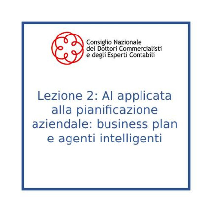 Lezione 2: AI applicata alla pianificazione aziendale: business plan e agenti intelligenti Lezione 2: AI applicata alla pianificazione aziendale: business plan e agenti intelligenti