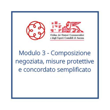 Modulo 3 - Composizione negoziata, misure protettive e concordato semplificato Modulo 3 - Composizione negoziata, misure protettive e concordato semplificato