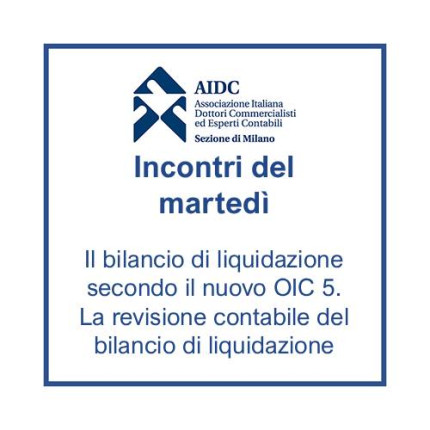 IDM del 07/10/2025 - Il bilancio di liquidazione secondo il nuovo OIC 5. La revisione contabile del bilancio di liquidazione IDM del 07/10/2025 - Il bilancio di liquidazione secondo il nuovo OIC 5. La revisione contabile del bilancio di liquidazione